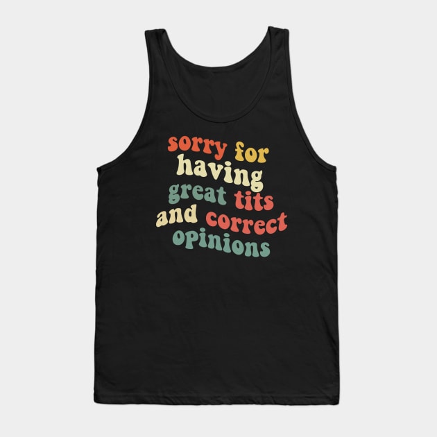 Sorry For Having Great Tits And Correct Opinions Tank Top by TomCage